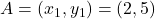 A=(x_1, y_1) = (2, 5)