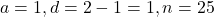 a=1, d=2-1=1, n=25
