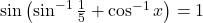 \sin\left(\sin^{-1}\frac{1}{5} + \cos^{-1}x\right) = 1