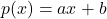 p(x) = ax + b