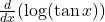 \frac{d}{dx}(\log(\tan x))