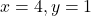 x=4, y=1