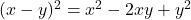 (x-y)^2 = x^2 - 2xy + y^2