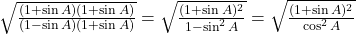 Rendered by QuickLaTeX.com \sqrt{\frac{(1 + \sin A)(1 + \sin A)}{(1 - \sin A)(1 + \sin A)}} = \sqrt{\frac{(1 + \sin A)^2}{1 - \sin^2 A}} = \sqrt{\frac{(1 + \sin A)^2}{\cos^2 A}}