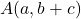 A(a,b+c)