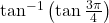 \tan^{-1}\left(\tan\frac{3\pi}{4}\right)