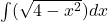 \int(\sqrt{4-x^2})dx