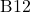 \text{B}12