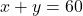 x + y = 60