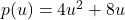 p(u) = 4u^2 + 8u