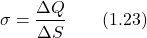 \[\sigma = \frac{\Delta Q}{\Delta S} \qquad (1.23)\]