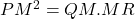 PM^2 = QM.MR