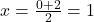 x = \frac{0+2}{2} = 1