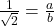 \frac{1}{\sqrt{2}} = \frac{a}{b}