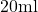 20\text{ml}
