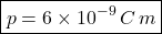 \[ \boxed{p=6\times10^{-9}\,C\,m} \]
