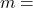 m=