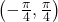 \left(-\frac{\pi}{4}, \frac{\pi}{4}\right)