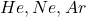 \ce{He, Ne, Ar}