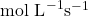 \text{mol L}^{-1} \text{s}^{-1}