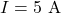 I = 5\ \text{A}