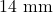 14 \text{ mm}