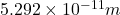 5.292 \times 10^{-11} m