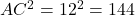 AC^2 = 12^2 = 144