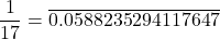 \[\frac{1}{17} = \overline{0.0588235294117647}\]