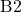 \text{B}2