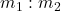 m_1:m_2
