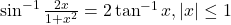 \sin^{-1}\frac{2x}{1+x^2} = 2\tan^{-1}x, |x| \leq 1