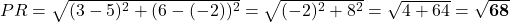 PR = \sqrt{(3-5)^2 + (6 - (-2))^2} = \sqrt{(-2)^2 + 8^2} = \sqrt{4+64} = \mathbf{\sqrt{68}}