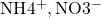\text{NH}4^+, \text{NO}3^-