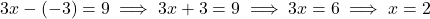 3x - (-3) = 9 \implies 3x + 3 = 9 \implies 3x = 6 \implies x = 2