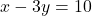 x - 3y = 10