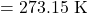 = 273.15 \text{ K}