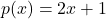 p(x) = 2x + 1