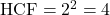\text{HCF} = 2^2 = 4