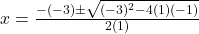 x = \frac{-(-3) \pm \sqrt{(-3)^2 - 4(1)(-1)}}{2(1)}