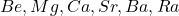 \ce{Be, Mg, Ca, Sr, Ba, Ra}