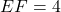 EF = 4