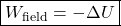 \[ \boxed{W_{\text{field}}=-\Delta U} \]