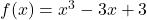 f(x) = x^3 - 3x + 3