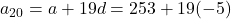 a_{20} = a + 19d = 253 + 19(-5)
