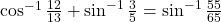 \cos^{-1}\frac{12}{13} + \sin^{-1}\frac{3}{5} = \sin^{-1}\frac{55}{65}