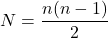 \[ N=\frac{n(n-1)}{2} \]