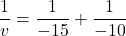 \[\frac{1}{v} = \frac{1}{-15} + \frac{1}{-10}\]