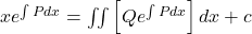x e^{\int P dx} = \iint \left[Q e^{\int P dx}\right] dx + c