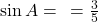 \sin A = \frac{\text{लंब}}{\text{कर्ण}} = \frac{3}{5}
